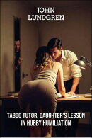 Taboo Tutor: Daughter's Lesson in Hubby Humiliation