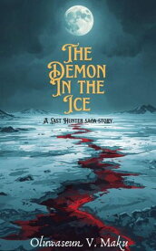 The Demon in the Ice A Last Hunter story【電子書籍】[ Oluwaseun Vincent Maku ]