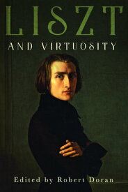 Liszt and Virtuosity【電子書籍】[ Robert Doran ]
