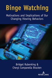 Binge Watching Motivations and Implications of Our Changing Viewing Behaviors【電子書籍】[ Bridget Rubenking ]