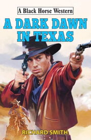 A Dark Dawn in Texas【電子書籍】[ Richard Smith ]