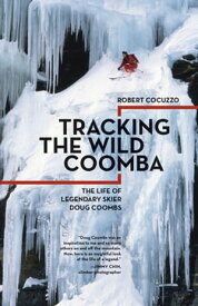 Tracking the Wild Coomba The Life of Legendary Skier Doug Coombs【電子書籍】[ Robert Cocuzzo ]