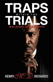 Traps Within the Trials Walking in Triumph【電子書籍】[ Henry M.D. Richards ]