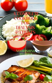 A complete cookbook for dialysis patients Nourishing recipes【電子書籍】[ David M. Thompson ]