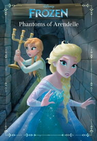 Frozen: Anna & Elsa: Phantoms of Arendelle An Original Chapter Book【電子書籍】[ Landry Quinn Walker ]