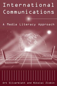 International Communications A Media Literacy Approach【電子書籍】[ Art Silverblatt ]