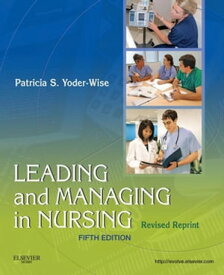 Leading and Managing in Nursing - Revised Reprint - E-Book Leading and Managing in Nursing - Revised Reprint - E-Book【電子書籍】[ Patricia S. Yoder-Wise, RN, EdD, NEA-BC, ANEF, FAAN ]