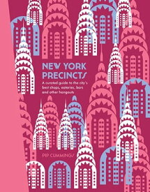 New York Precincts A Curated Guide to the City's Best Shops, Eateries, Bars and Other Hangouts【電子書籍】[ Pip Cummings ]