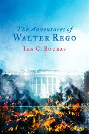 The Adventures of Walter Rego【電子書籍】[ Ian C. Bouras ]