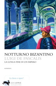 Notturno bizantino La lunga fine di un impero【電子書籍】[ Luigi De Pascalis ]