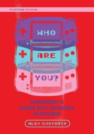 Who Are You? Nintendo's Game Boy Advance Platform【電子書籍】[ Alex Custodio ]