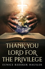 Thank You Lord for the Privilege【電子書籍】[ Eunice Redeker Hausler ]