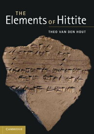 The Elements of Hittite【電子書籍】[ Theo van den Hout ]