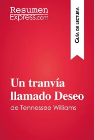 Un tranv?a llamado Deseo de Tennessee Williams (Gu?a de lectura) Resumen y an?lisis completo【電子書籍】[ ResumenExpress ]