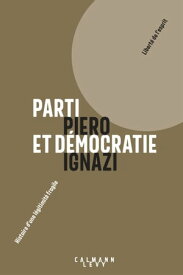 Parti et d?mocratie Histoire d'une l?gitimit? fragile【電子書籍】[ Piero Ignazi ]