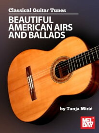 Classical Guitar Tunes - Beautiful American Airs and Ballads【電子書籍】[ Tanja Miric ]