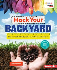 Hack Your Backyard Discover a World of Outside Fun with Science Buddies ?【電子書籍】[ Niki Ahrens ]