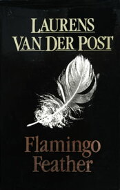 Flamingo Feather【電子書籍】[ Sir Laurens Van Der Post ]