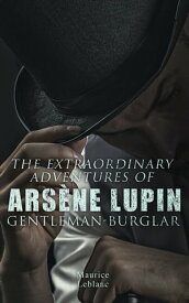 The Extraordinary Adventures of Ars?ne Lupin, Gentleman-Burglar【電子書籍】[ Maurice Leblanc ]