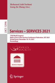 Services ? SERVICES 2021 17th World Congress, Held as Part of the Services Conference Federation, SCF 2021, Virtual Event, December 10?14, 2021, Proceedings【電子書籍】