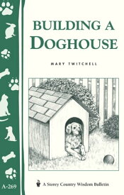 Building a Doghouse (Storey's Country Wisdom Bulletins A-269)【電子書籍】[ Mary Twitchell ]