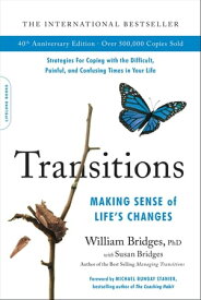 Transitions (40th Anniversary Edition) Making Sense of Life's Changes【電子書籍】[ William Bridges ]