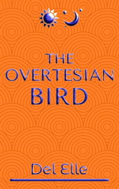 The Overtesian Bird Tesia【電子書籍】[ Del Elle ]