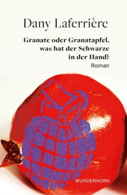 Granate oder Granatapfel, was hat der Schwarze in der Hand Roman【電子書籍】[ Dany Laferri?re ]