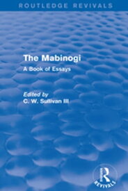 The Mabinogi (Routledge Revivals) A Book of Essays【電子書籍】[ C. W. Sullivan III ]