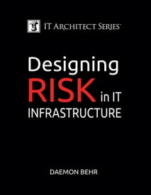IT Architect Series: Designing Risk in IT Infrastructure【電子書籍】[ Daemon Behr ]