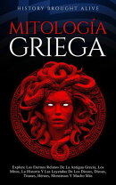 Mitología Griega Explore Los Eternos Relatos De La Antigua Grecia, Los Mitos, La Historia Y Las Leyendas De…