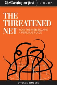 The Threatened Net How the Web Became a Perilous Place【電子書籍】[ The Washington Post ]