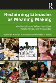 Reclaiming Literacies as Meaning Making Manifestations of Values, Identities, Relationships, and Knowledge【電子書籍】