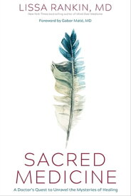 Sacred Medicine A Doctor's Quest to Unravel the Mysteries of Healing【電子書籍】[ Lissa Rankin, MD ]