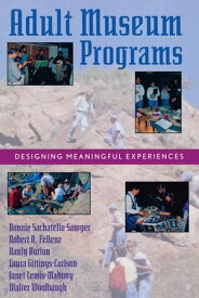Adult Museum Programs Designing Meaningful Experiences【電子書籍】[ Bonnie Sachatello-Sawyer ]