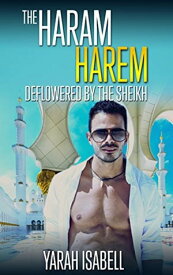 The Haram Harem Deflowered By The Sheikh Erotic Romance【電子書籍】[ Yarah Isabell ]