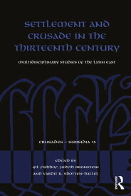 Settlement and Crusade in the Thirteenth Century Multidisciplinary Studies of the Latin East【電子書籍】