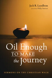 Oil Enough to Make the Journey Sermons on the Christian Walk【電子書籍】[ Jack R. Lundbom ]