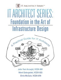IT Architect Series: Foundation In the Art of Infrastructure Design: A Practical Guide for IT Architects【電子書籍】[ John Yani Arrasjid, VCDX-001 ]