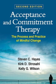 Acceptance and Commitment Therapy The Process and Practice of Mindful Change【電子書籍】[ Steven C. Hayes, PhD ]