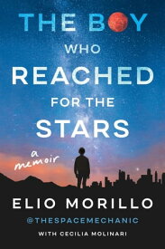 The Boy Who Reached for the Stars A Memoir【電子書籍】[ Elio Morillo ]