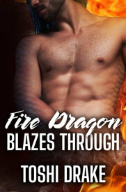 Fire Dragon Blazes Through【電子書籍】[ Toshi Drake ]