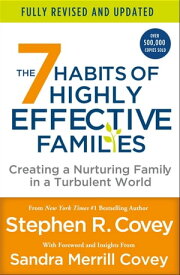 The 7 Habits of Highly Effective Families (Fully Revised and Updated) Creating a Nurturing Family in a Turbulent World【電子書籍】[ Stephen R. Covey ]