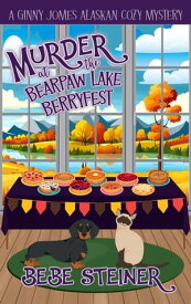 Murder at the Bearpaw Lake Berryfest A Ginny Jomes Alaskan Cozy Mystery Series, #2【電子書籍】[ Bebe Steiner ]
