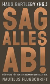 Sag alles ab! Pl?doyers f?r den lebenslangen Generalstreik - Nautilus Flugschrift【電子書籍】