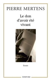 Le don d'avoir ?t? vivant【電子書籍】[ Pierre Mertens ]