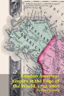 Russian America: Empire at the Edge of the World, 1732-1867