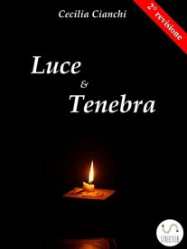 Luce e Tenebra【電子書籍】[ Cecilia Cianchi ]