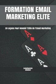 Formation Email Marketing Elite 20 Le?ons Pour Devenir l'Elite de l'Email Marketing【電子書籍】[ Evolution2vie Mindset ]