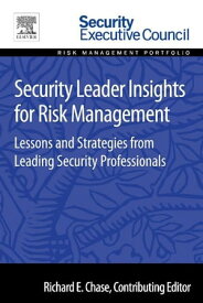 Security Leader Insights for Risk Management Lessons and Strategies from Leading Security Professionals【電子書籍】